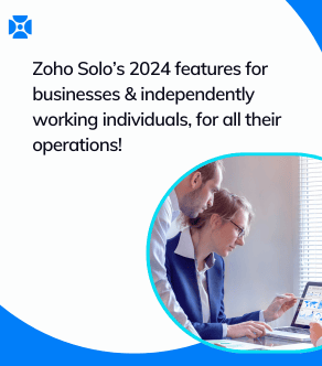 Zoho Solo’s 2024 features for businesses & independently working individuals, for all their operations!